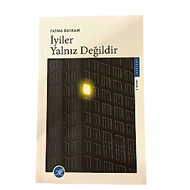 İYİLER YALNIZ DEĞİLDİR-FATMA BAYRAM