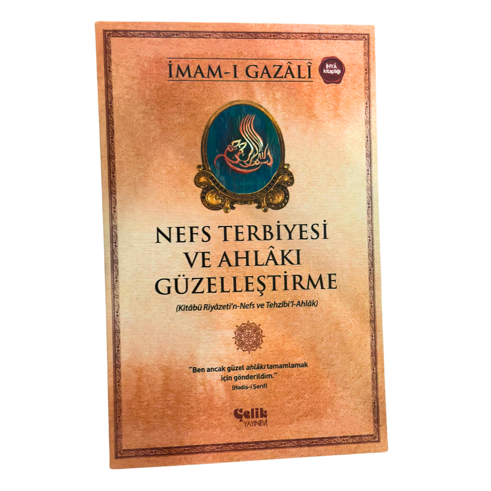 NEFS TERBİYESİ VE AHLAKI GÜZELLEŞTİRME- İMAM GAZÂLİ
